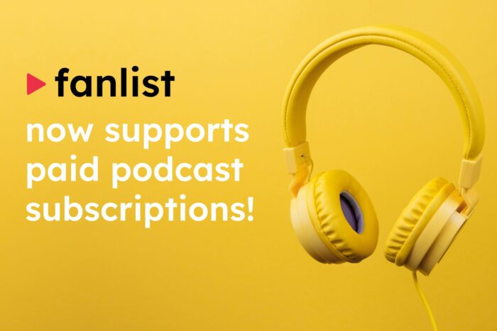 Fanlist Supports Paid Podcast Subscriptions